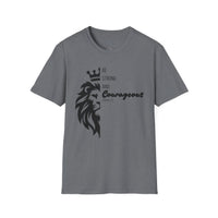Be Courageous - Unisex Softstyle T-Shirt