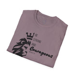 Be Courageous - Unisex Softstyle T-Shirt