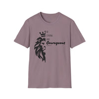Be Courageous - Unisex Softstyle T-Shirt