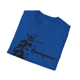Be Courageous - Unisex Softstyle T-Shirt