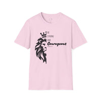 Be Courageous - Unisex Softstyle T-Shirt
